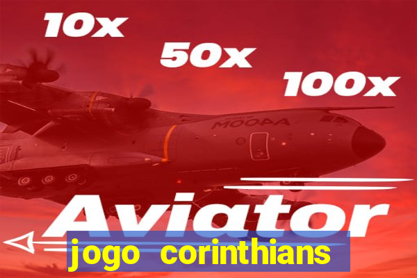 jogo corinthians vai passar aonde